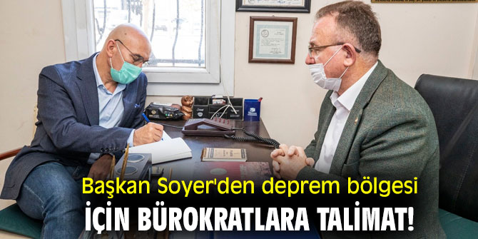 Başkan Soyer'den deprem bölgesi için bürokratlara talimat!