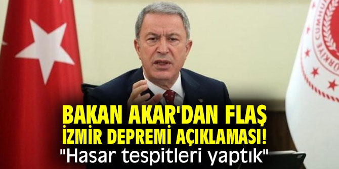 Bakan Akar'dan flaş İzmir depremi açıklaması! "Hasar tespitleri yaptık"