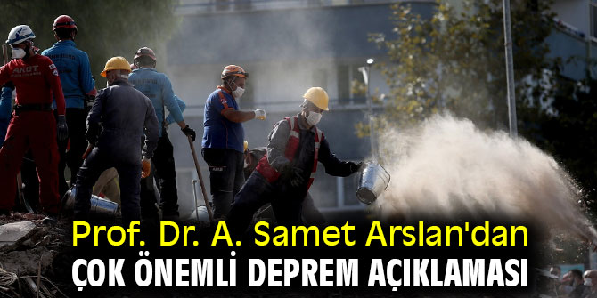 Prof. Dr. A. Samet Arslan'dan çok önemli deprem açıklaması