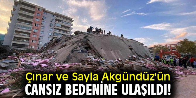 Çınar ve Sayla Akgündüz'ün cansız bedenine ulaşıldı!