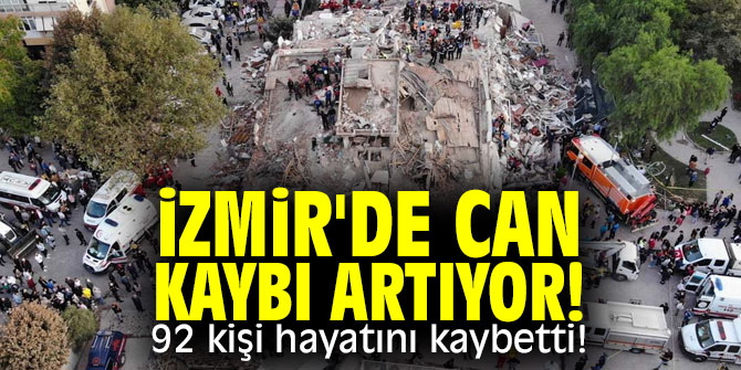 İzmir'de can kaybı artıyor! 92 kişi hayatını kaybetti!
