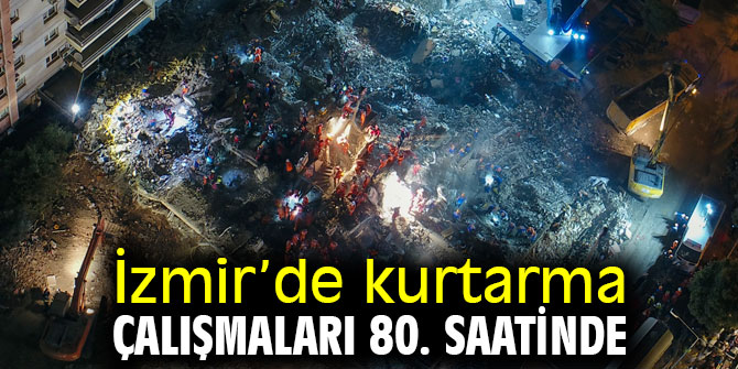 İzmir’de kurtarma çalışmaları 80. saatine girdi
