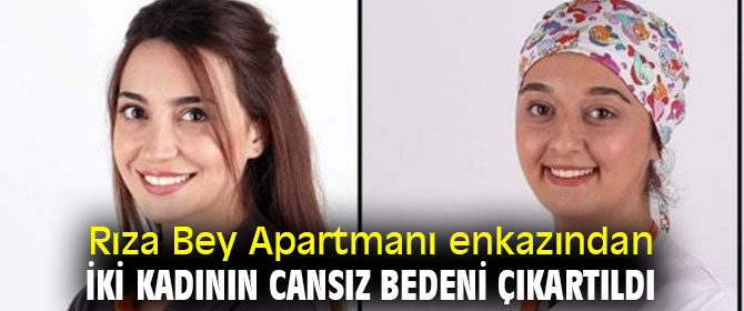 Rıza Bey Apartmanı enkazından iki kadının cansız bedeni çıkartıldı
