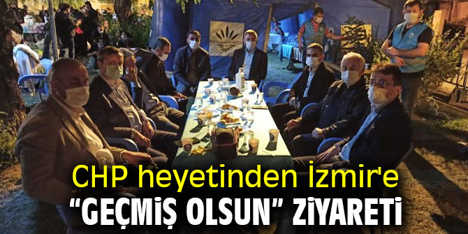 CHP heyetinden İzmir'e “geçmiş olsun” ziyareti