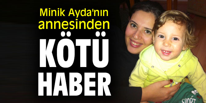Ayda bebeğin annesinden kötü haber