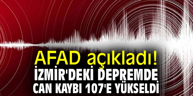 AFAD açıkladı! İzmir'deki depremde can kaybı 107'e yükseldi