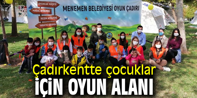 Menemen Belediyesi “Çocuk Oyun Çadırı” ile depremzedelerin yanında