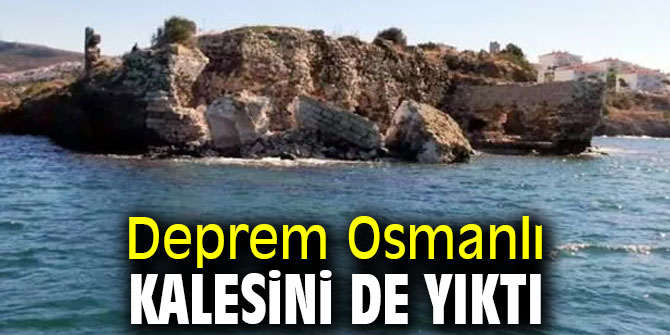 Deprem Foça'daki Osmanlı kalesini de yıktı