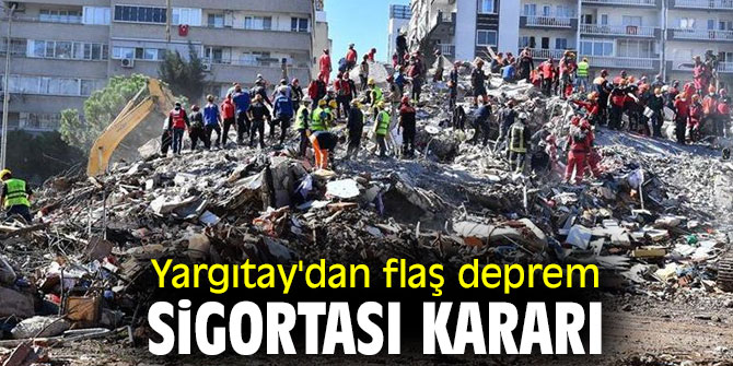 Yargıtay'dan emsal karar! Deprem sigortası...