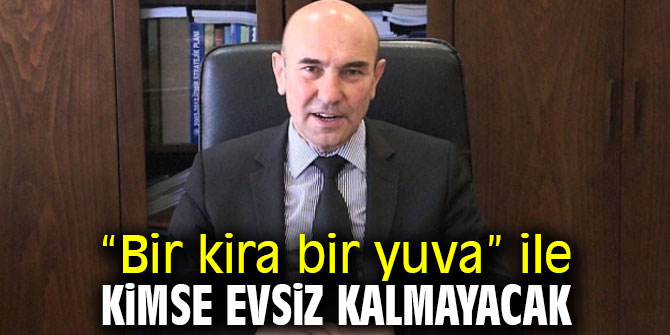 İzmir'de “Bir kira bir yuva” ile kimse evsiz kalmayacak