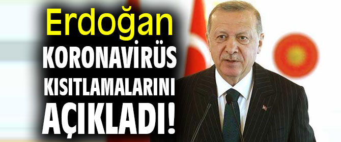 Erdoğan koronavirüs kısıtlamalarını açıkladı!
