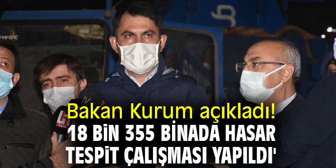 Bakan Kurum açıkladı! '18 bin 355 binada hasar tespit çalışması yapıldı'