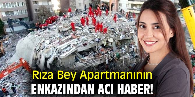 Rıza Bey Apartmanının enkazından acı haber! 