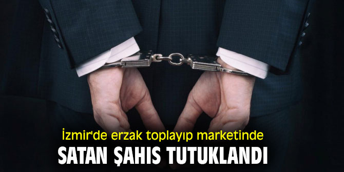 İzmir'de erzak toplayıp marketinde satan şahıs tutuklandı