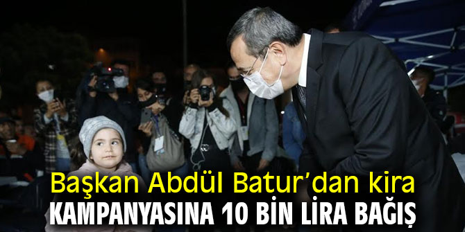 Başkan Batur’dan kira kampanyasına 10 bin lira bağış