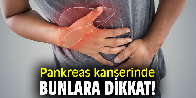Pankreas kanserinde bunlara dikkat!