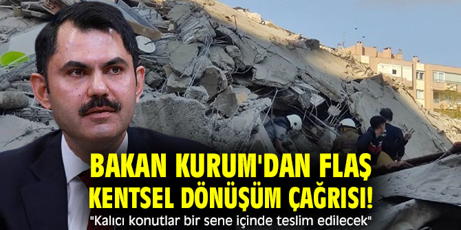 Bakan Kurum'dan flaş kentsel dönüşüm çağrısı! "Kalıcı konutlar bir sene içinde teslim edilecek"