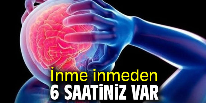 Dikkat! İnme inmeden 6 saatiniz var