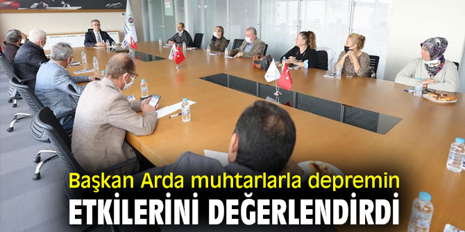 Başkan Arda muhtarlarla depremin etkilerini değerlendirdi