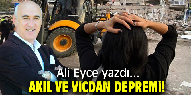 AKIL VE VİCDAN DEPREMİ!