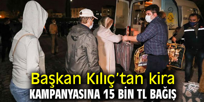 Başkan Kılıç’tan kira kampanyasına 15 bin TL bağış