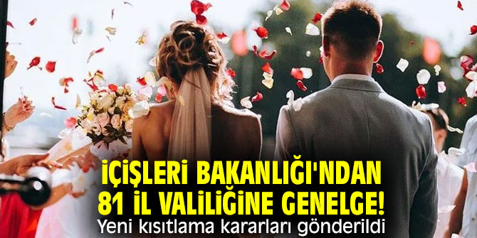 İçişleri Bakanlığı'ndan 81 il valiliğine genelge! Yeni kısıtlama kararları gönderildi