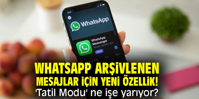 WhatsApp arşivlenen mesajlar için yeni özellik! 'Tatil Modu' ne işe yarıyor?