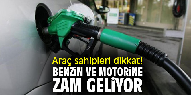 Araç sahipleri dikkat! Benzin ve motorine zam geliyor