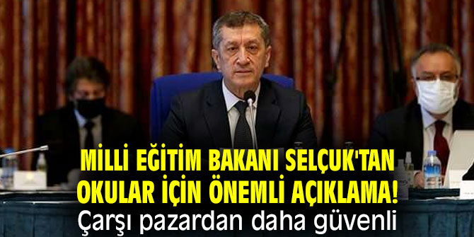 Milli Eğitim Bakanı Selçuk'tan okular için önemli açıklama! Çarşı pazardan daha güvenli