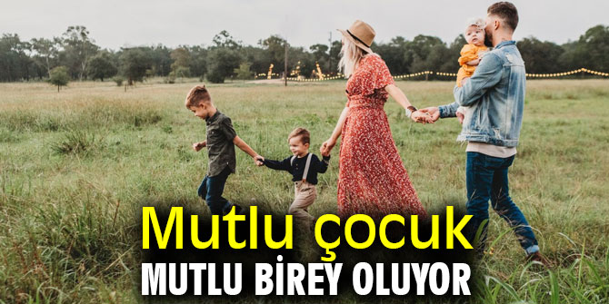 Dikkat! Mutlu çocuk mutlu birey oluyor