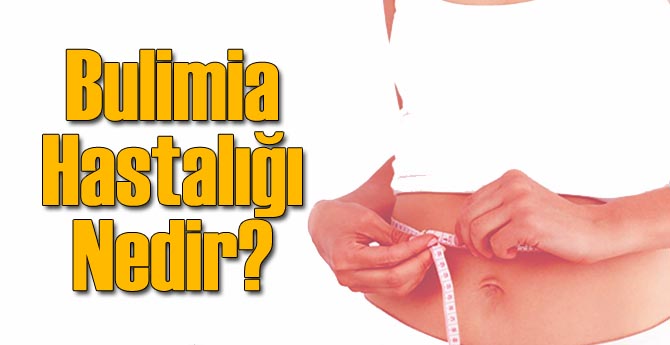 Bulimia Hastalığı Nasıl Olur?