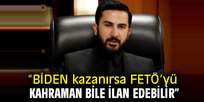 İzol “BİDEN kazanırsa FETÖ’yü kahraman bile ilan edebilir”