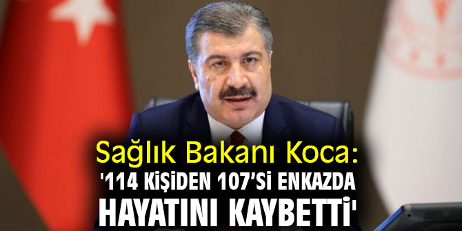 Sağlık Bakanı Koca: '114 kişiden 107’si enkazda hayatını kaybetti'