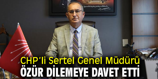 CHP’li Sertel Genel Müdürü özür dilemeye davet etti
