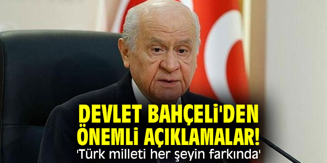 Devlet Bahçeli'den önemli açıklamalar! 'Türk milleti her şeyin farkında'