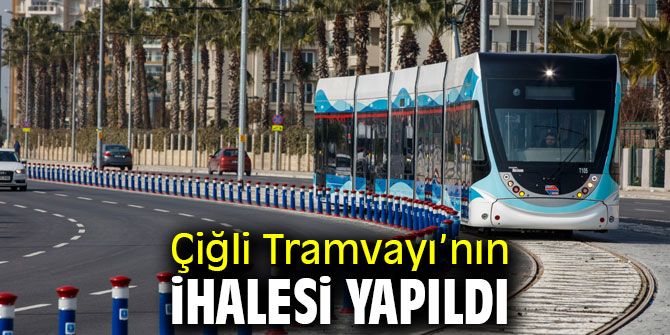 Çiğli Tramvayı’nın ihalesi gerçekleştirildi!