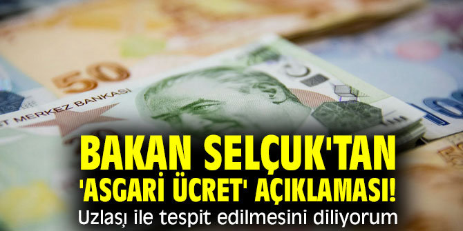 Bakan Selçuk'tan 'asgari ücret' açıklaması! Uzlaşı ile tespit edilmesini diliyorum