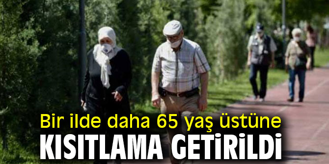 Bir ilde daha 65 yaş üstüne kısıtlama getirildi