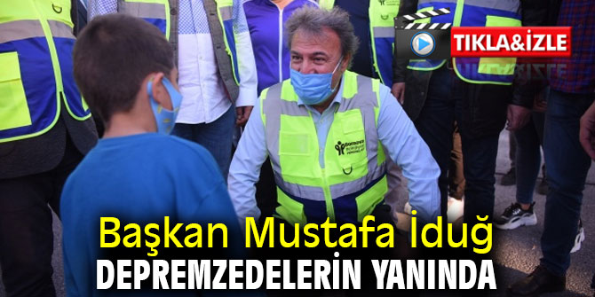 Başkan Mustafa İduğ depremzedelerin yanında