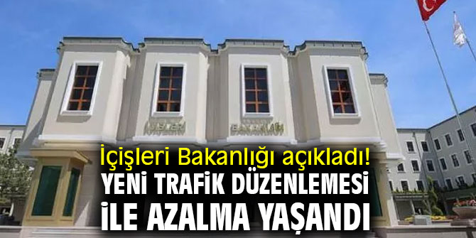 İçişleri Bakanlığı açıkladı! Yeni trafik düzenlemesi ile azalma yaşandı