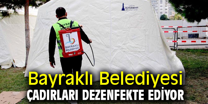 Bayraklı'da çadırlar dezenfekte ediliyor