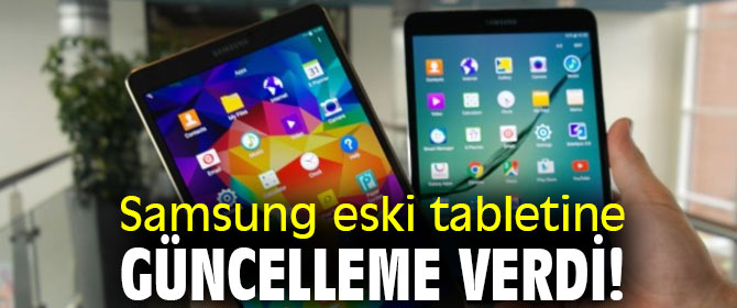 Samsung'tan eski tabletine güncelleme!