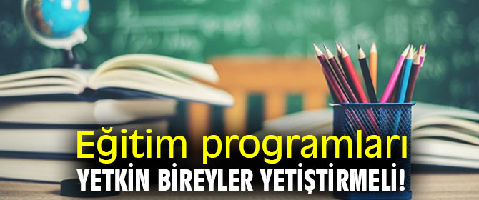 Gürer, "Eğitim programları yetkin bireyler yetiştirmeli!"