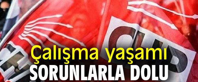 Çalışma yaşamı sorunlarla dolu