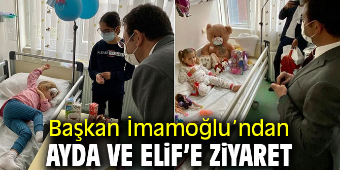 Başkan İmamoğlu’ndan Ayda ve Elif’e ziyaret