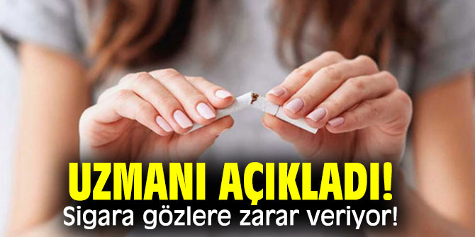 Uzmanı sigaranın gözlere zarar verdiğini açıkladı
