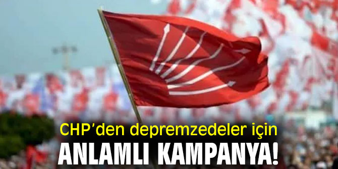 CHP’den depremzedeler için anlamlı kampanya!