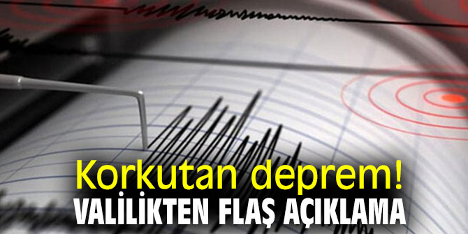 Korkutan deprem! Valilikten flaş açıklama! 
