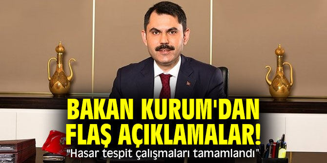 Bakan Kurum'dan flaş açıklamalar! "Hasar tespit çalışmaları tamamlandı”