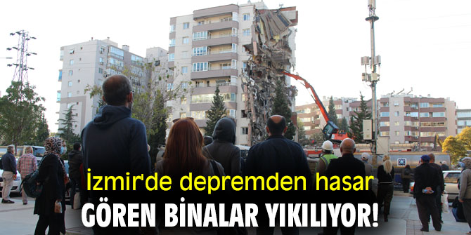 İzmir'de depremden hasar gören binalar yıkılıyor!